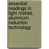 Essential Readings in Light Metals, Aluminum Reduction Technology door Marc Dupuis