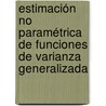 Estimación no paramétrica de funciones de varianza generalizada door MaríA. Del Carmen Montoya Landeros