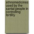 Ethnomedicines used by the Santal people in controlling fertility