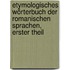 Etymologisches Wörterbuch Der Romanischen Sprachen, Erster Theil