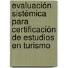 Evaluación Sistémica para Certificación de Estudios en Turismo door José Roberto Ramos Mendoza