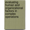 Evaluating Human And Organizational Factors In Complex Operations door Maria Chiara Leva