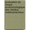 Evaluation du Risque Ecotoxicologique des résidus médicamenteux by Aurélien Brackers De Hugo