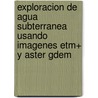 Exploracion De Agua Subterranea Usando Imagenes Etm+ Y Aster Gdem door Juan Neil Mendoza Nolorbe
