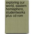 Exploring Our World, Eastern Hemisphere, Studentworks Plus Cd-rom