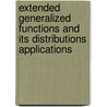 Extended Generalized Functions and Its Distributions Applications by Bachioua Lahcene