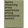 Factors Influencing Stress Experiences Among Professional Workers door Sawe Edwin