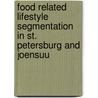 Food Related Lifestyle Segmentation In St. Petersburg And Joensuu door Timo Muhonen