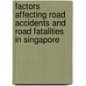 Factors affecting Road Accidents and Road Fatalities in Singapore by Mohammad Kamruzzaman