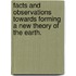 Facts and observations towards forming a new theory of the earth.