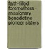 Faith-Filled Foremothers - Missionary Benedictine Pioneer Sisters