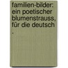 Familien-bilder: Ein poetischer Blumenstrauss, für die Deutsch . door Märklin Edmund