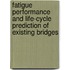 Fatigue Performance and Life-Cycle Prediction of Existing Bridges