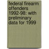 Federal Firearm Offenders 1992-98: With Preliminary Data for 1999 door John Scalia