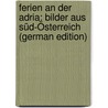 Ferien an Der Adria: Bilder Aus Süd-Österreich (German Edition) door Christoph Heer Jakob