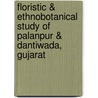 Floristic & Ethnobotanical Study of Palanpur & Dantiwada, Gujarat by P.K. Patel