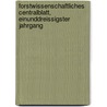 Forstwissenschaftliches Centralblatt, Einunddreissigster Jahrgang door Forstliche Forschungsanstalt München