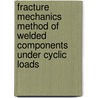 Fracture mechanics method of welded components under cyclic loads door Ahmed Al-Mukhtar