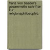 Franz von Baader's Gesammelte Schriften zur Religionsphilosophie. door Franz Von Baader