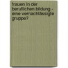 Frauen in der beruflichen Bildung - eine vernachlässigte Gruppe? by Stefan Berger