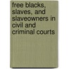 Free Blacks, Slaves, and Slaveowners in Civil and Criminal Courts door Paul Finkelman