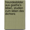 Freundesbilder aus Goethe's Leben, Studien zum Leben des Dichters door Düntzer
