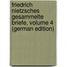Friedrich Nietzsches Gesammelte Briefe, Volume 4 (German Edition) door Fridrih Nitsshe