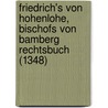 Friedrich's von Hohenlohe, Bischofs von Bamberg Rechtsbuch (1348) by C. Höfler