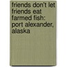Friends Don't Let Friends Eat Farmed Fish: Port Alexander, Alaska door Elizabeth Figus
