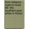 From Tobacco Road to Route 66: The Southern Poor White in Fiction door Sylvia Jenkins Cook