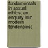 Fundamentals in Sexual Ethics; an Enquiry Into Modern Tendencies;