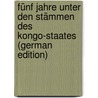 Fünf Jahre Unter Den Stämmen Des Kongo-Staates (German Edition) by Ward Herbert