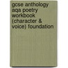 Gcse Anthology Aqa Poetry Workbook (character & Voice) Foundation door Richards Parsons