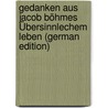 Gedanken Aus Jacob Böhmes Übersinnlechem Leben (German Edition) by Jakob Böhme