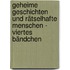 Geheime Geschichten und rätselhafte Menschen - Viertes Bändchen