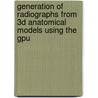 Generation Of Radiographs From 3D Anatomical Models Using The Gpu door André Cardoso
