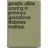 Genetic Allele Scoring in Previous Gestational Diabetes Mellitus.
