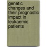 Genetic Changes and Their Prognostic Impact in Leukaemic Patients door Mariam Faiz