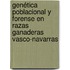 Genética poblacional y forense en razas ganaderas Vasco-Navarras