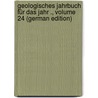 Geologisches Jahrbuch Für Das Jahr ., Volume 24 (German Edition) door FüR. Bodenforschung Bundesanstalt