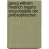 Georg Wilhelm Friedrich Hegel's Encyclopädie der philosophischen door W. Hegel G.