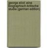 George Eliot: Eine Biographisch-Kritische Studie (German Edition) by Ludwig Wolzogen Und Neuhaus Ernst