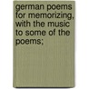 German poems for memorizing, with the music to some of the poems; door Burkhard