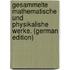 Gesammelte Mathematische Und Physikalishe Werke. (German Edition)