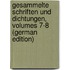 Gesammelte Schriften Und Dichtungen, Volumes 7-8 (German Edition)