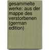 Gesammelte Werke: Aus Der Mappe Des Verstorbenen (German Edition) by Schaumberger Heinrich
