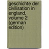 Geschichte Der Civilisation in England, Volume 2 (German Edition) by Ruge Arnold
