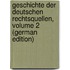 Geschichte Der Deutschen Rechtsquellen, Volume 2 (German Edition)