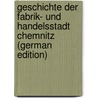 Geschichte Der Fabrik- Und Handelsstadt Chemnitz (German Edition) door W. Zoellner C