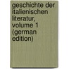 Geschichte Der Italienischen Literatur, Volume 1 (German Edition) door Gaspary Adolfo